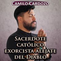 Camilo Cardozo - Sacerdote Católico Exorcista Alejate del Diablo