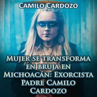 Camilo Cardozo - Mujer Se Transforma en Bruja en Michoacán: Exorcista Padre Camilo Cardozo
