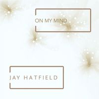 Jay Hatfield - On My Mind