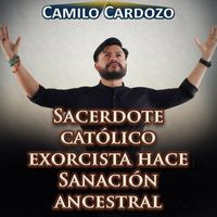 Camilo Cardozo - Sacerdote Católico Exorcista Hace Sanación Ancestral