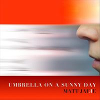 Matt Jaffe - Umbrella on a Sunny Day