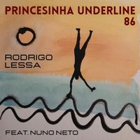 Rodrigo Lessa - Princesinha Underline 86 (feat. Nuno Neto)