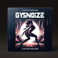 GYSNOIZE - I Like Your Move Baby