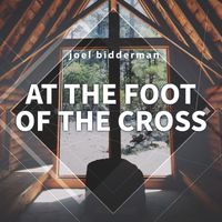 Joel Bidderman - At the Foot of the Cross