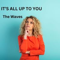 The Waves - It's All up to You