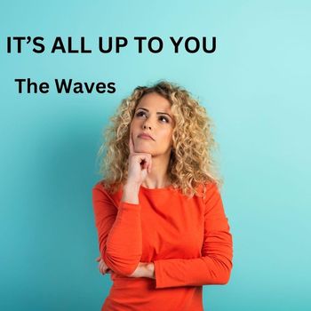 The Waves - It's All up to You