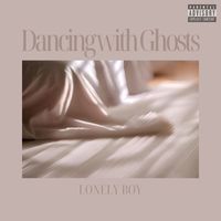Lonely Boy - Dancing with Ghosts (Explicit)