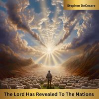 Stephen DeCesare - The Lord Has Revealed to the Nations