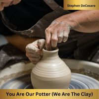Stephen DeCesare - You Are Our Potter (We Are the Clay)