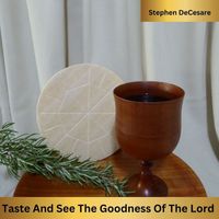 Stephen DeCesare - Taste and See the Goodness of the Lord
