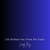 Lonely Boy - Life Without You (From the Vault) (Explicit)