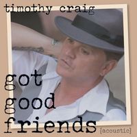 Timothy Craig - Got Good Friends (Acoustic)
