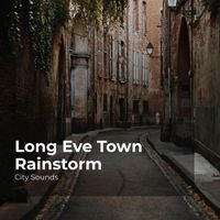 City Sounds, City Sounds Ambience, City Sounds for Sleeping - Long Eve Town Rainstorm