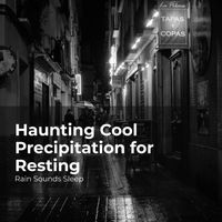Rain Sounds Sleep, Rain Spa, Rain Sounds for Relaxation - Haunting Cool Precipitation for Resting