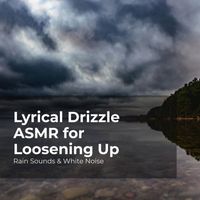 Rain Sounds & White Noise, Raindrops Sleep, Sleep Rain - Lyrical Drizzle ASMR for Loosening Up
