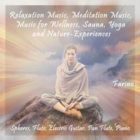 Farino - Relaxation Music, Meditation Music, Music for Wellness, Sauna, Yoga and Nature-Experiences (Spheres, Flute, Electric Guitar, Pan Flute, Piano)