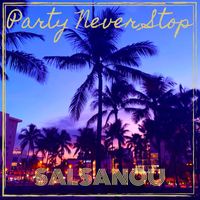 Salsanou - Party Never Stop (Explicit)