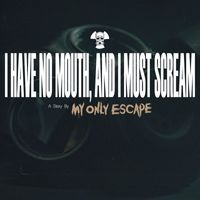 My Only Escape - I Have No Mouth, and I Must Scream