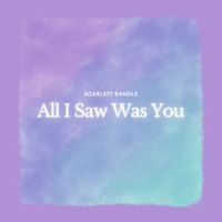Scarlett Randle - All I Saw Was You