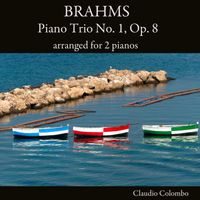 Claudio Colombo - Brahms: Piano Trio No. 1, Op. 8 arranged for 2 pianos