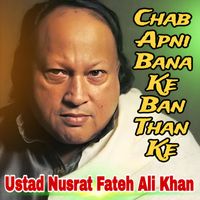 Ustad Nusrat Fateh Ali Khan - Chab Apni Bana Ke Ban Than Ke