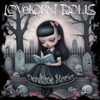 Lovelorn Dolls - Deadtime Stories