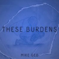 Mike Geo - These Burdens