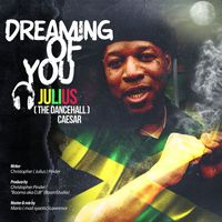 Julius the Dancehall Caesar - Dreaming of You