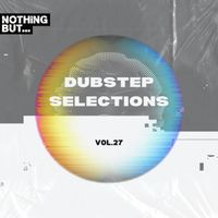 Various Artists - Nothing But... Dubstep Selections, Vol. 27