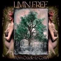 Livin Free - From Cradle to Coffin