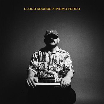 CLOUD SOUNDS & Mismo Perro - Mismo Perro x CLOUD Sounds