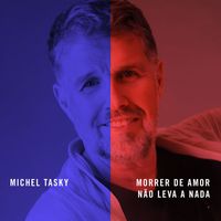 Michel Tasky - Morrer De Amor Não Leva a Nada