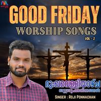 Roji Ponnachan - Good Friday Worship Songs, Vol. 2