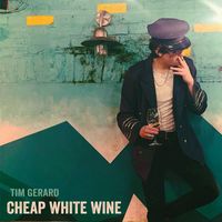 Tim Gerard - Cheap White Wine (Explicit)
