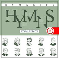 Hymnsify - Hymns of Faith: Greatest Hymns Project (Worship Songs with Instrumentals) [Hymnsify Worship Music Volume 2]