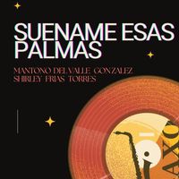 Mantono del Valle Gonzalez, Shirley Frias Torres & Mantono del Valle Gonzalez - Suename Esas Palmas