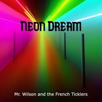 Mr. Wilson and the French Ticklers - Neon Dream (Explicit)