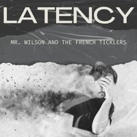 Mr. Wilson and the French Ticklers - Latency