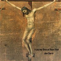 Jon Sarta - I Lay My Sins At Your Feet