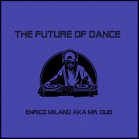 Enrico Milano aka Mr. Dub - The Future of Dance