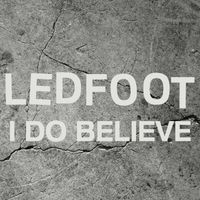 Ledfoot - I Do Believe