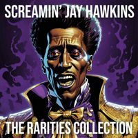 Screamin' Jay Hawkins - The Rarities Collection