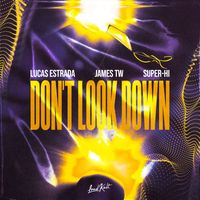 Lucas Estrada, James TW & SUPER-Hi - Don't Look Down