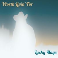 Lucky Mays - Worth Livin' For