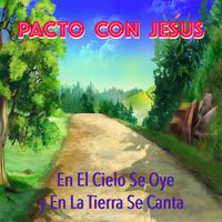 Pacto Con Jesús - En El Cielo Se Oye Y En La Tierra Se Canta