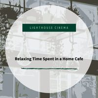Lighthouse Cinema - Relaxing Time Spent in a Home Cafe