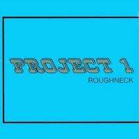 Project One - Roughneck