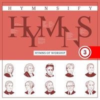 Hymnsify - Hymns of Worship: Timeless Songs of Faith (Peaceful Hymns with Instrumentals)[Hymnsify Worship Music Volume 3]