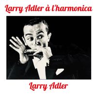 Larry Adler - Larry Adler à l'harmonica