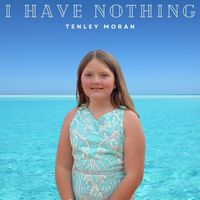 Tenley Moran - I Have Nothing (feat. Wayne Linsey & Dawn Elder)